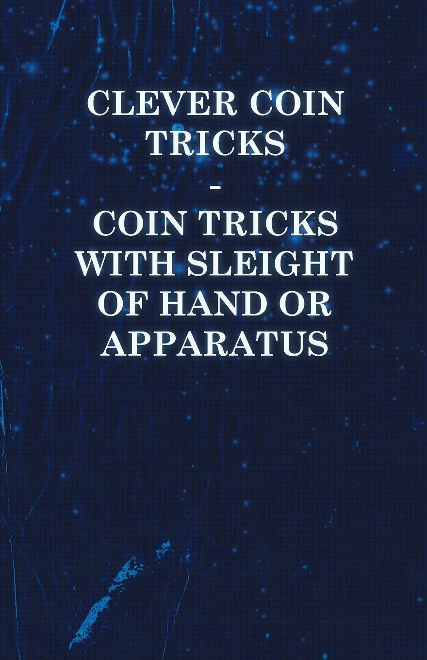 Vorderes Coverbild Clever Coin Tricks - Coin Tricks with Sleight of Hand or Apparatus