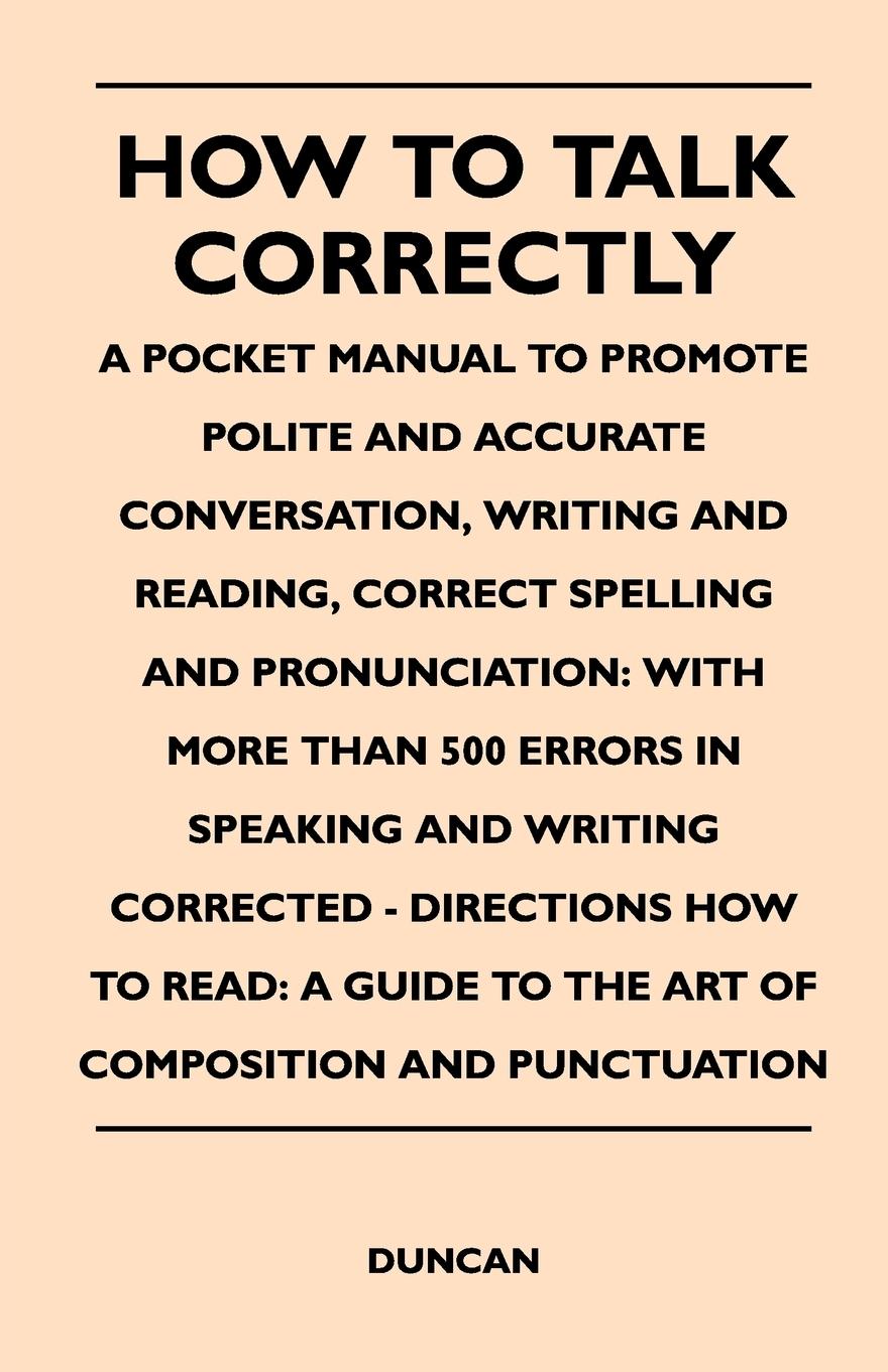 Vorderes Coverbild How to Talk Correctly; A Pocket Manual to Promote Polite and Accurate Conversation, Writing and Reading, Correct Spelling and Pronunciation