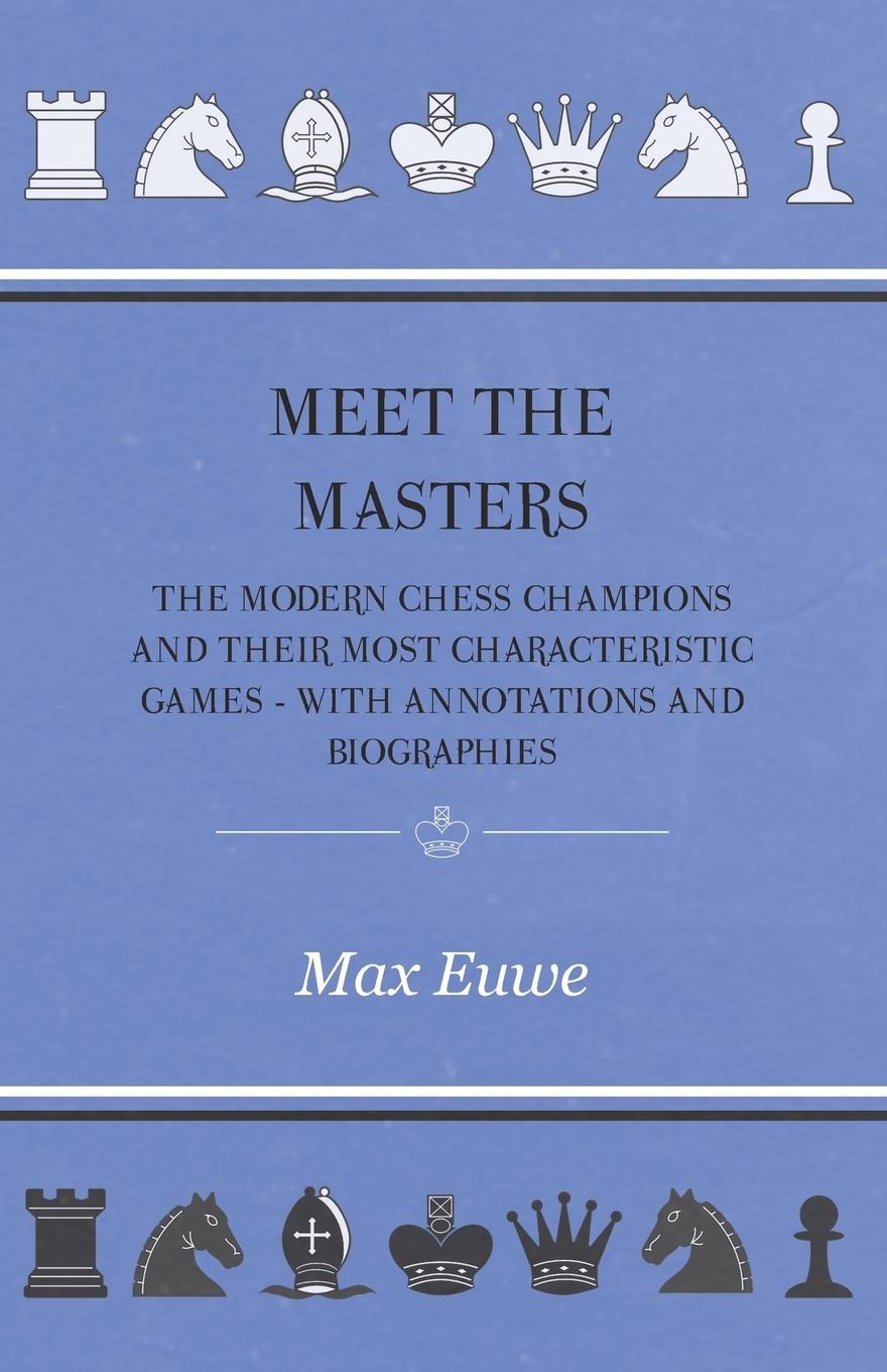 Vorderes Coverbild Meet the Masters - The Modern Chess Champions and Their Most Characteristic Games - With Annotations and Biographies