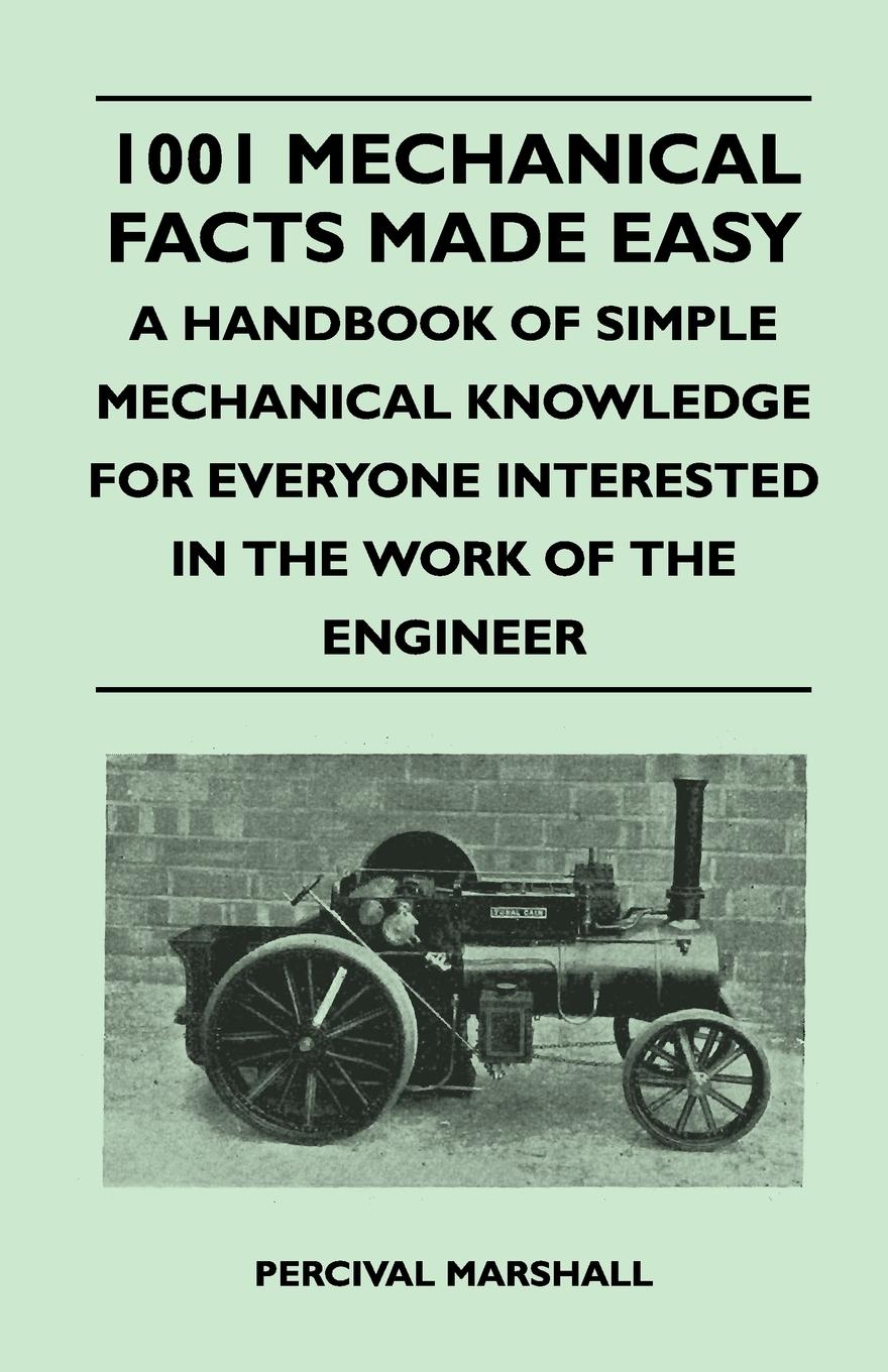Vorderes Coverbild 1001 Mechanical Facts Made Easy - A Handbook of Simple Mechanical Knowledge for Everyone Interested in the Work of the Engineer