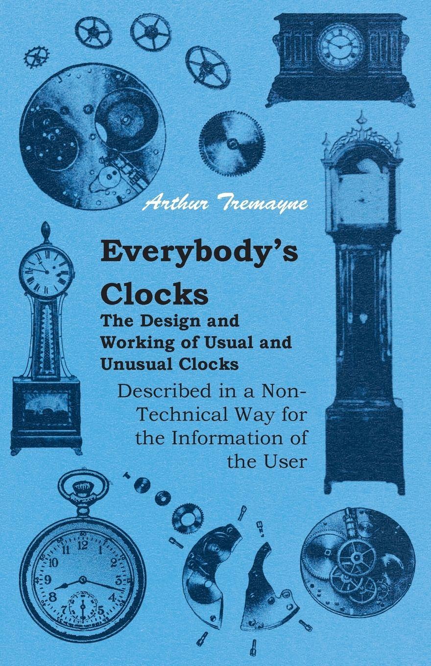 Vorderes Coverbild Everybody's Clocks - The Design and Working of Usual and Unusual Clocks Described in a Non-Technical Way For the Information of the User