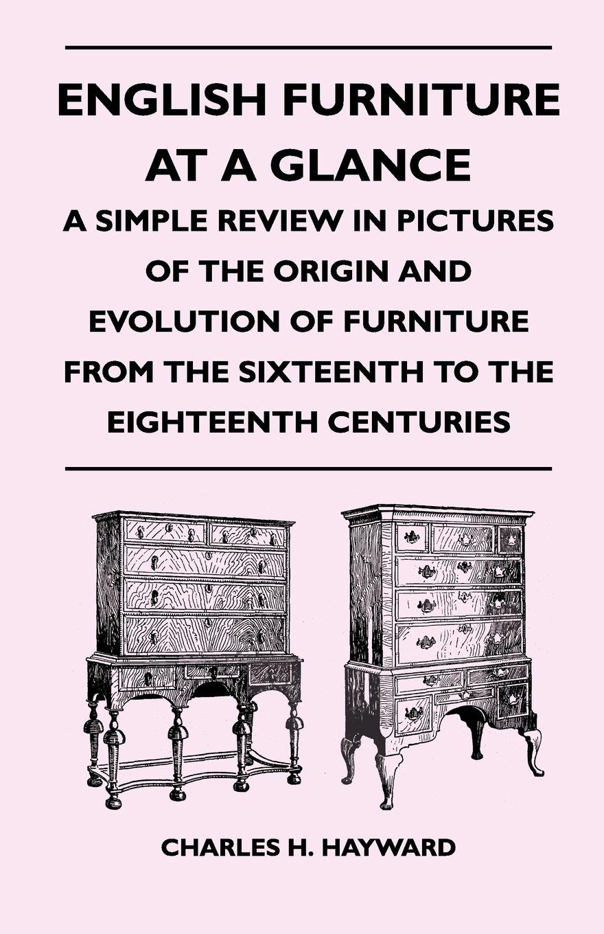 Vorderes Coverbild English Furniture at a Glance - A Simple Review in Pictures of the Origin and Evolution of Furniture From the Sixteenth to the Eighteenth Centuries