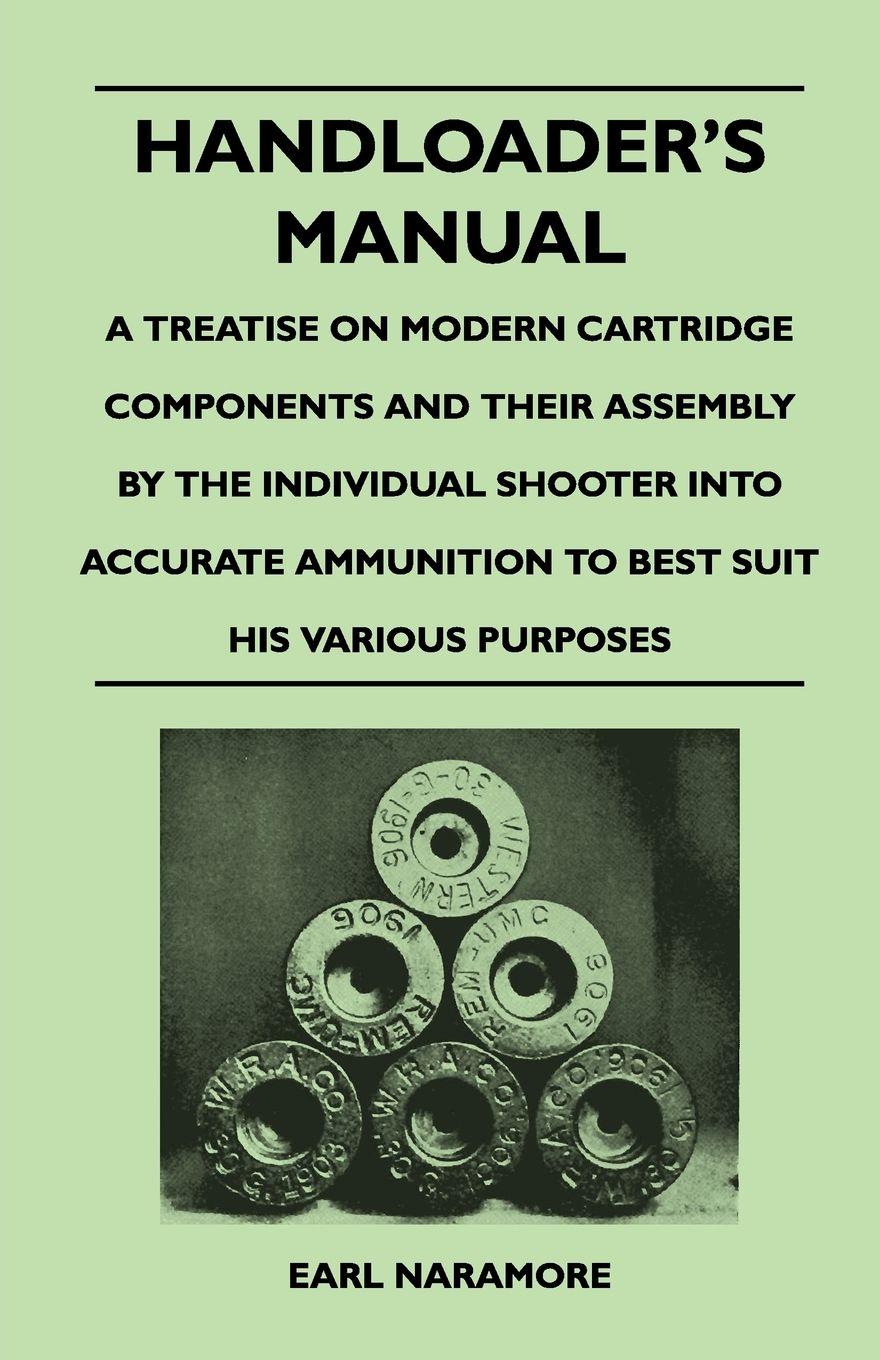 Vorderes Coverbild Handloader's Manual - A Treatise on Modern Cartridge Components and Their Assembly by the Individual Shooter Into Accurate Ammunition to Best Suit his Various Purposes