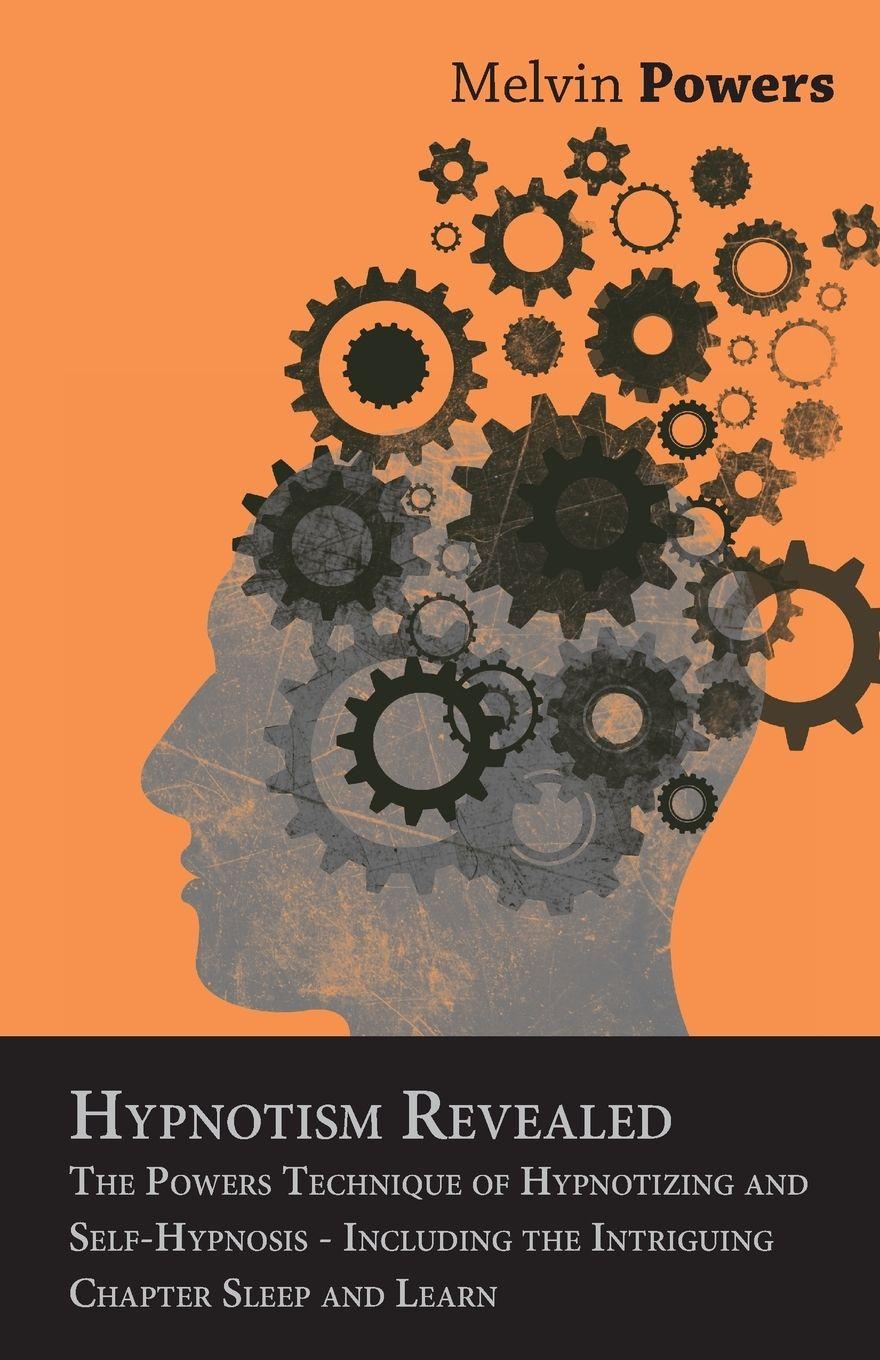 Vorderes Coverbild Hypnotism Revealed - The Powers Technique of Hypnotizing and Self-Hypnosis - Including the Intriguing Chapter Sleep and Learn