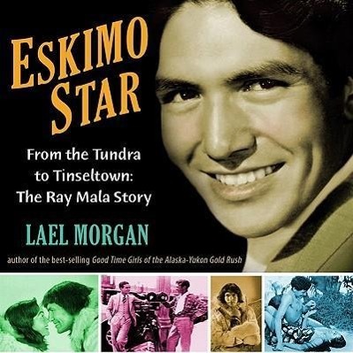 Vorderes Coverbild Eskimo Star: From the Tundra to Tinseltown: The Ray Mala Story