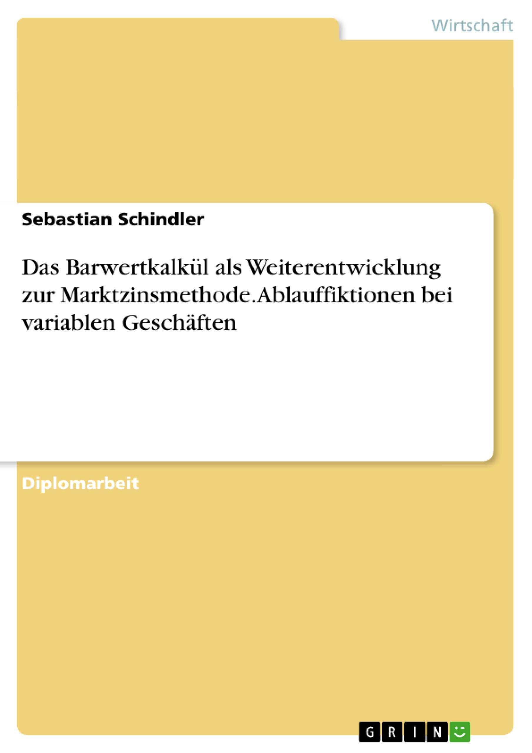 Vorderes Coverbild Das Barwertkalkül als Weiterentwicklung zur Marktzinsmethode. Ablauffiktionen bei variablen Geschäften