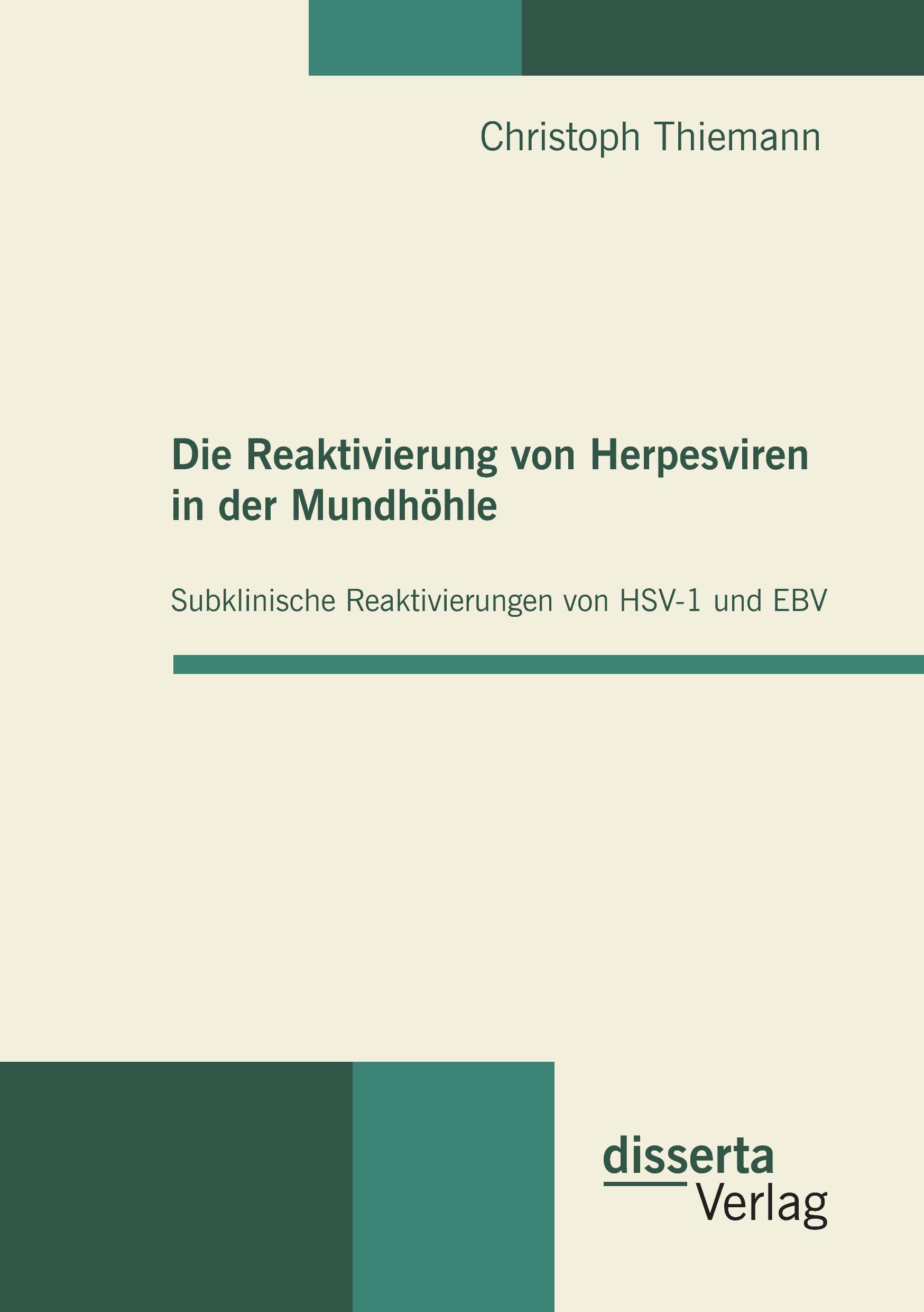 Vorderes Coverbild Die Reaktivierung von Herpesviren in der Mundhöhle: Subklinische Reaktivierungen von HSV-1 und EBV