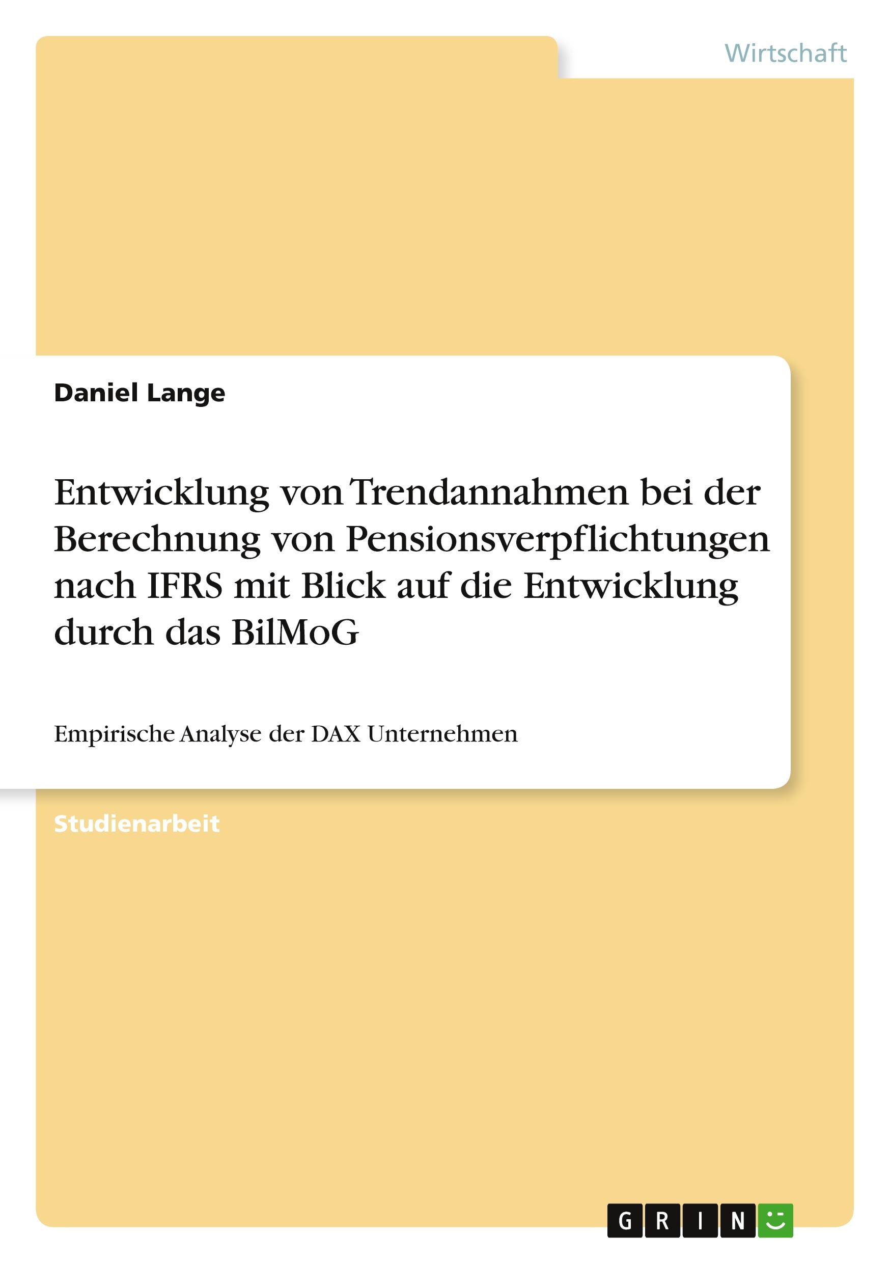Vorderes Coverbild Entwicklung von Trendannahmen bei der Berechnung von Pensionsverpflichtungen nach IFRS mit Blick auf die Entwicklung durch das BilMoG