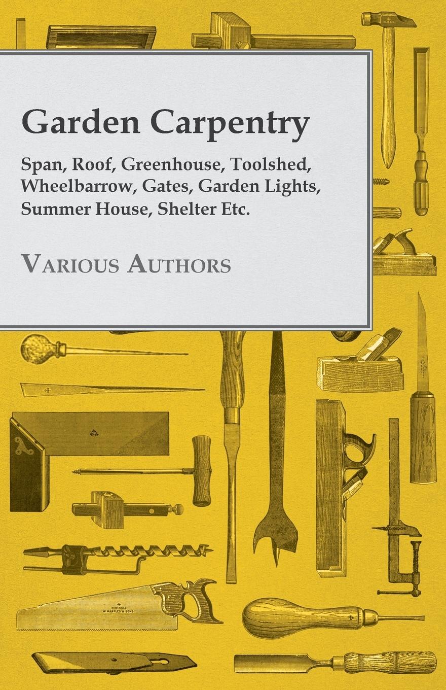 Vorderes Coverbild Garden Carpentry - Span, Roof, Greenhouse, Toolshed, Wheelbarrow, Gates, Garden Lights, Summer House, Shelter Etc.