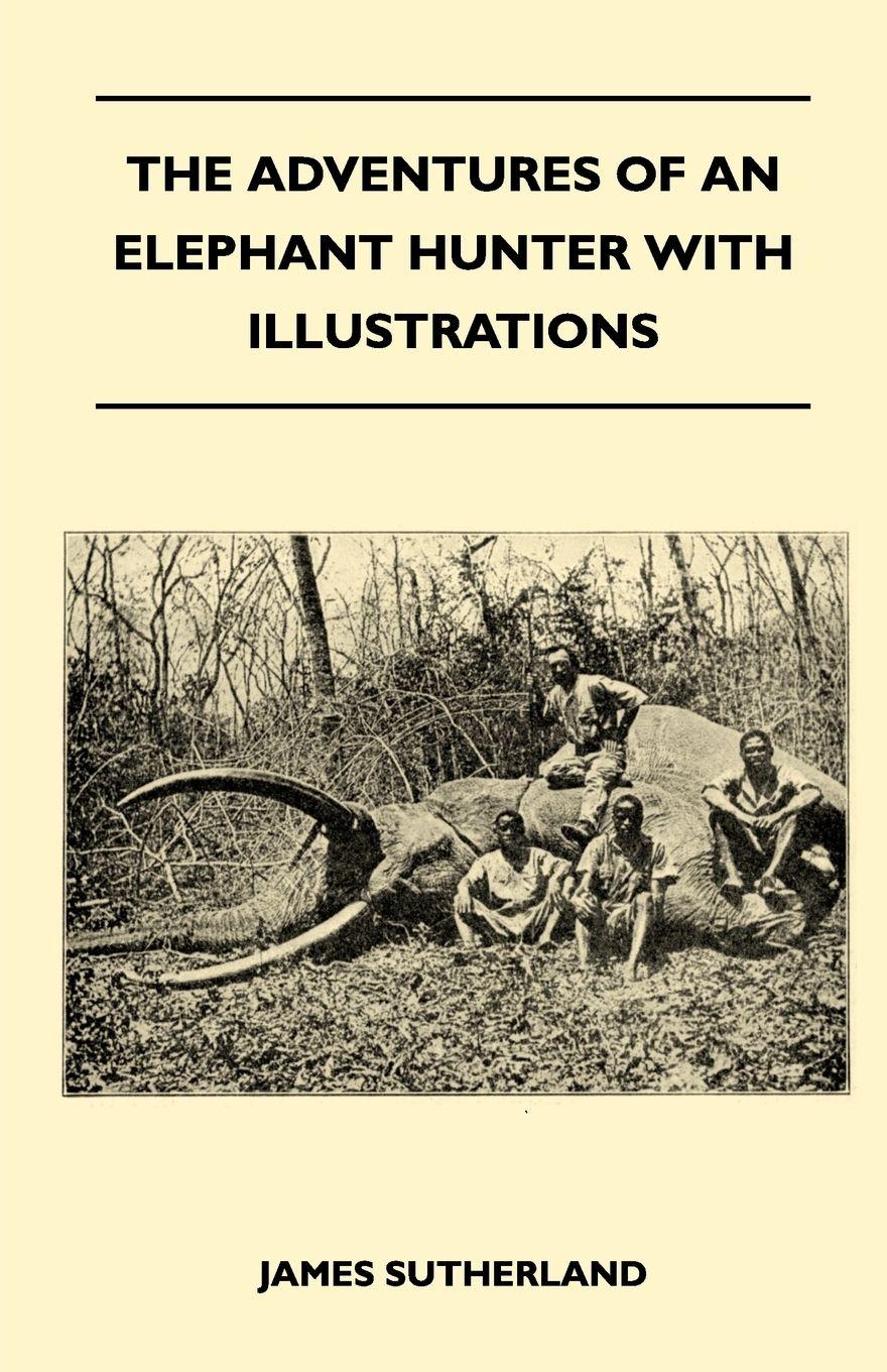 Vorderes Coverbild The Adventures Of An Elephant Hunter With Illustrations