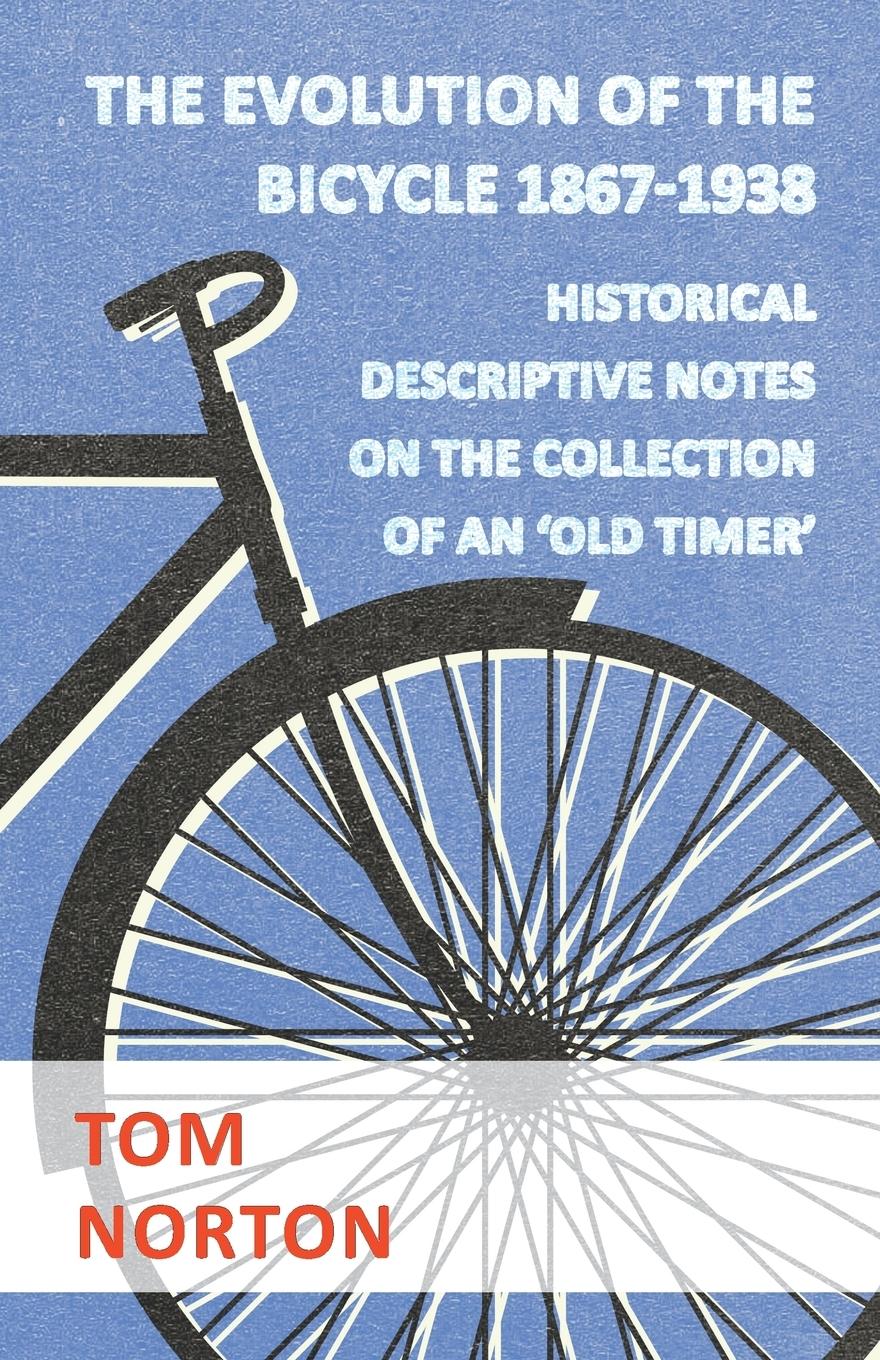Vorderes Coverbild The Evolution Of The Bicycle 1867-1938 - Historical Descriptive Notes On The Collection Of An 'Old Timer'