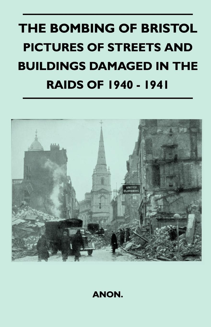 Vorderes Coverbild The Bombing Of Bristol - Pictures of Streets And Buildings Damaged In The Raids of 1940 - 1941