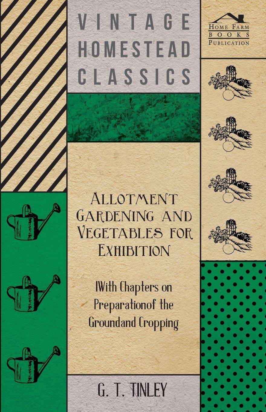 Vorderes Coverbild Allotment Gardening and Vegetables for Exhibition - With Chapters on Preparation of the Ground and Cropping
