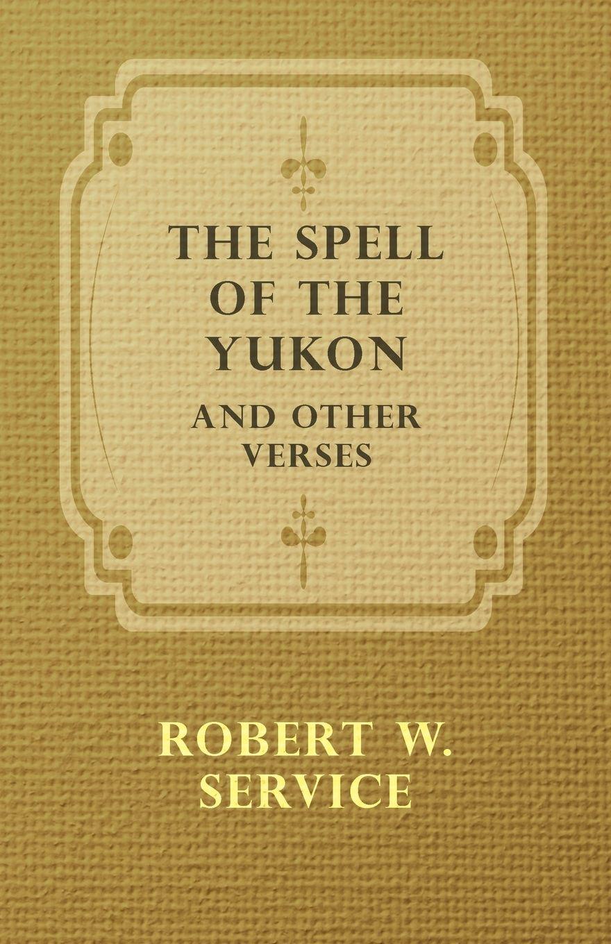 Vorderes Coverbild The Spell of the Yukon and Other Verses