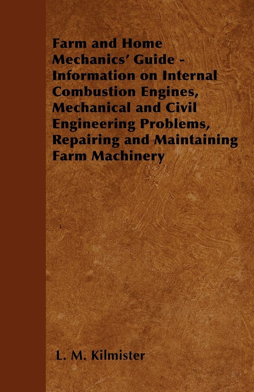 Vorderes Coverbild Farm and Home Mechanics' Guide - Information on Internal Combustion Engines, Mechanical and Civil Engineering Problems, Repairing and Maintaining Farm Machinery