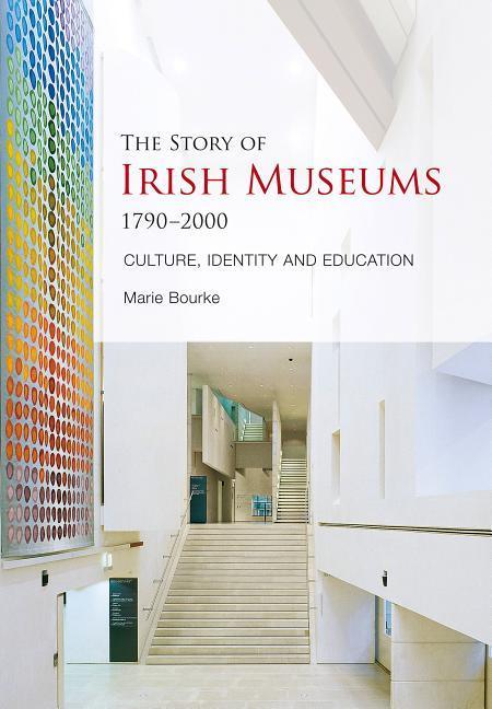Vorderes Coverbild The Story of Irish Museums 1790-2000