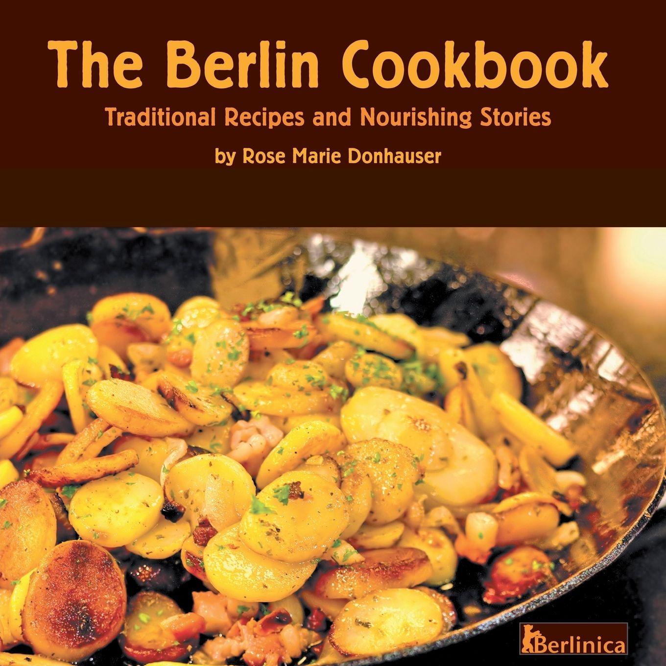 Vorderes Coverbild The Berlin Cookbook. Traditional Recipes and Nourishing Stories. the First and Only Cookbook from Berlin, Germany
