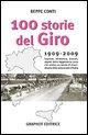 Vorderes Coverbild Cento storie del Giro 1909-2009. Imprese, retroscena, drammi, segreti della leggendaria corsa che celebra un secolo di straordinarie sfide sulle strade d'Italia