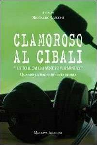 Vorderes Coverbild Clamoroso al Cibali. 'Tutto il calcio minuto per minuto'. Quando la radio diventa storia