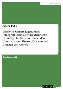 Vorderes Coverbild Charlotte Kerners Jugendbuch "Blueprint-Blaupause" als literarische Grundlage für fächerverbindenden Unterricht zum Thema "Chancen und Grenzen des Klonens"