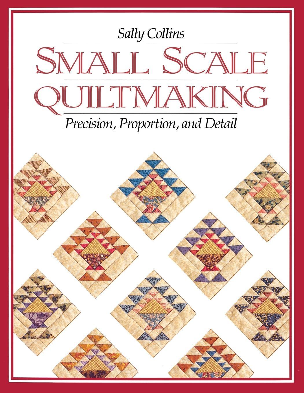 Vorderes Coverbild Small Scale Quiltmaking. Precision, Proportion, and Detail - Print on Demand Edition