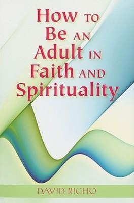 Vorderes Coverbild How to Be an Adult in Faith and Spirituality