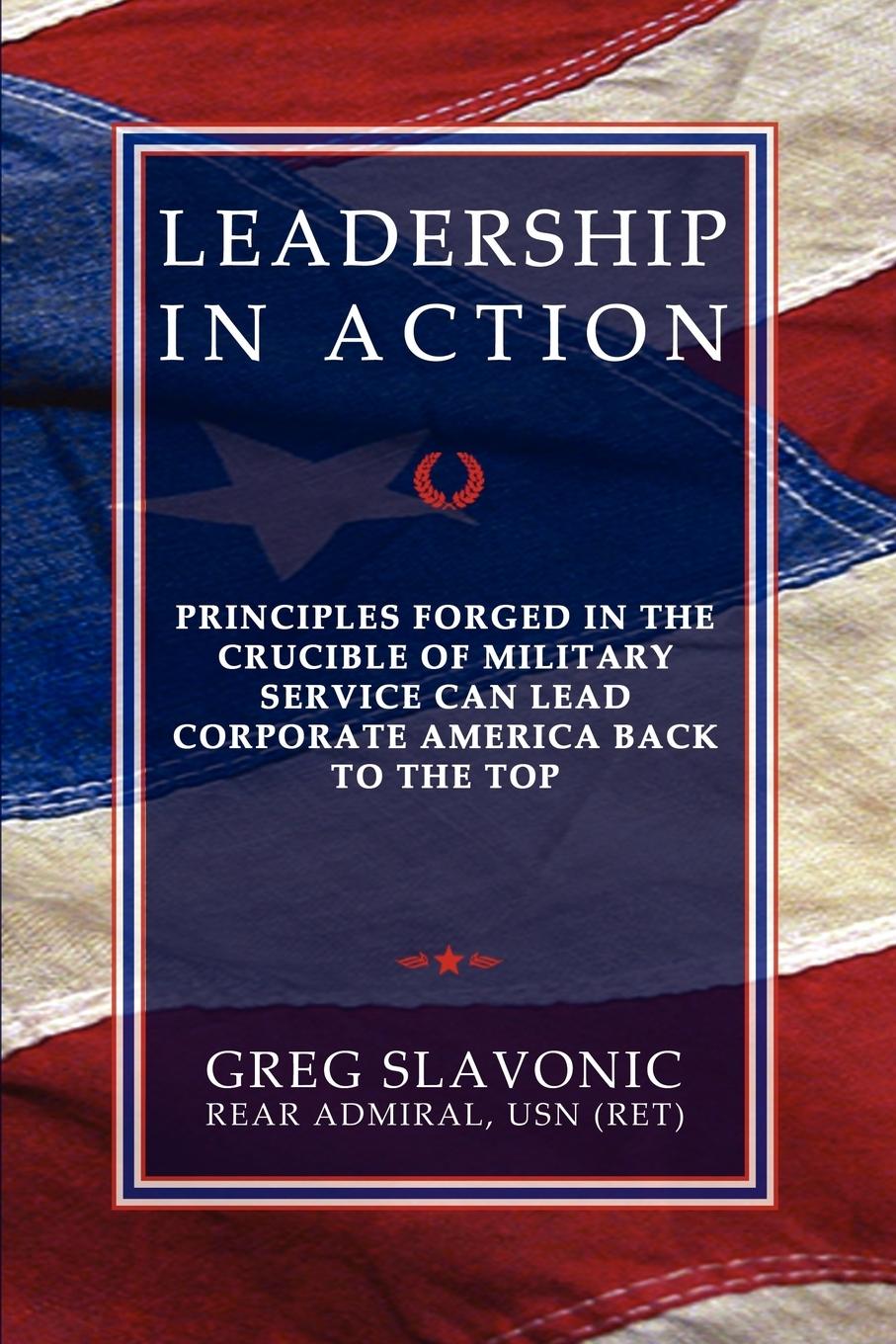Vorderes Coverbild Leadership in Action - Principles Forged in the Crucible of Military Service Can Lead Corporate America Back to the Top