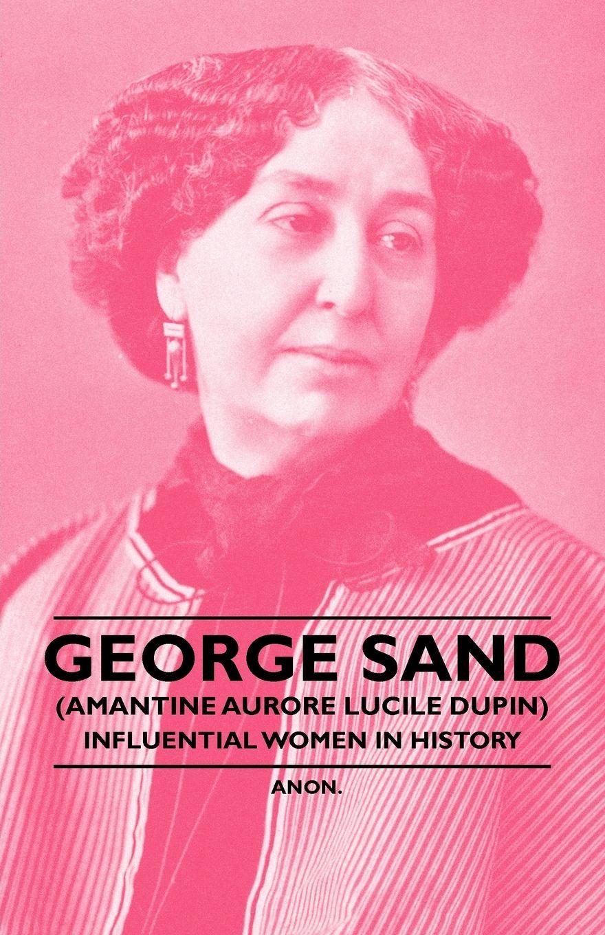 Vorderes Coverbild George Sand (Amantine Aurore Lucile Dupin) - Influential Women in History
