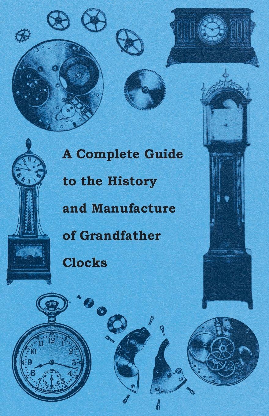 Vorderes Coverbild A Complete Guide to the History and Manufacture of Grandfather Clocks
