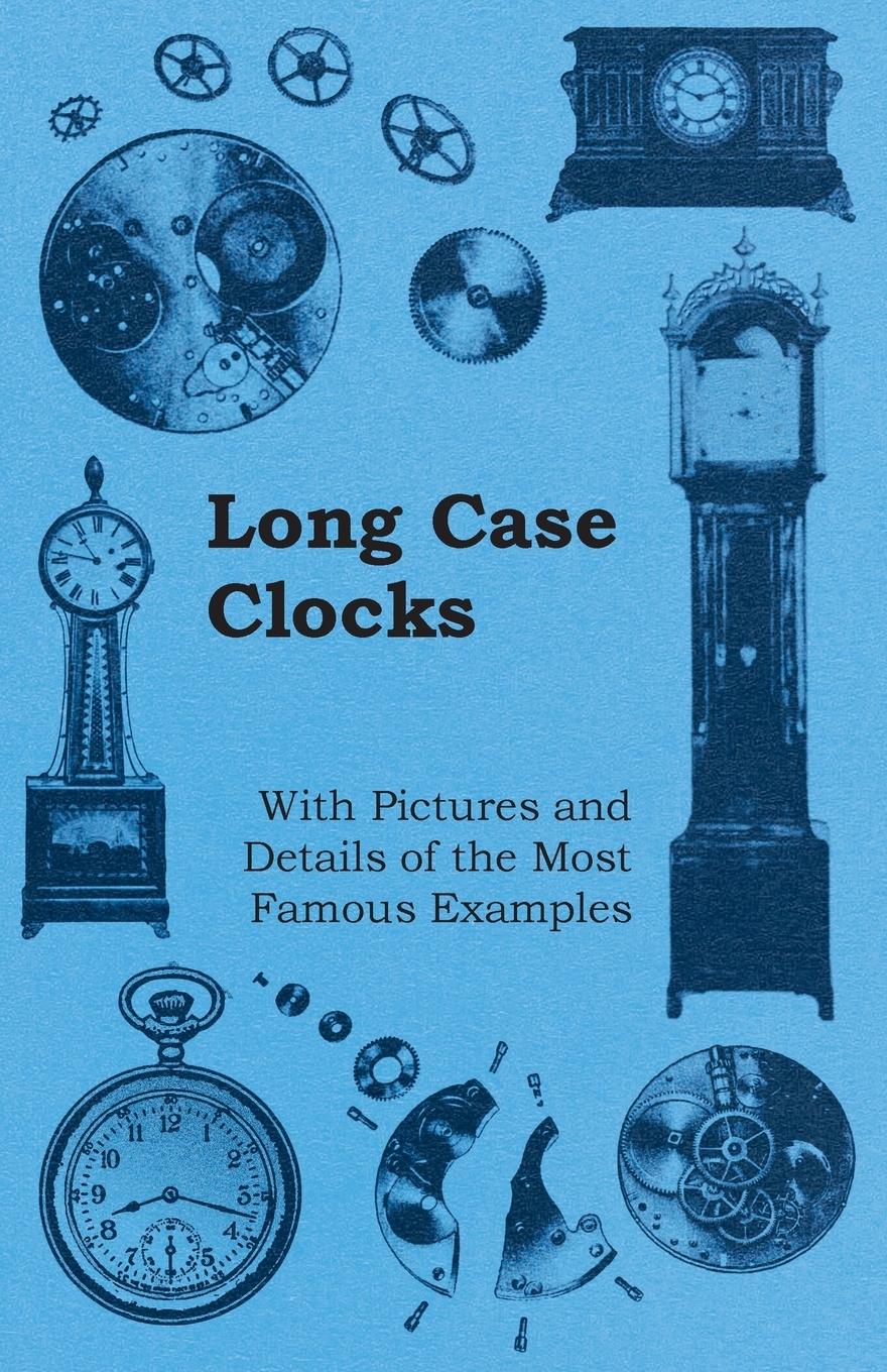 Vorderes Coverbild Long Case Clocks - With Pictures and Details of the Most Famous Examples