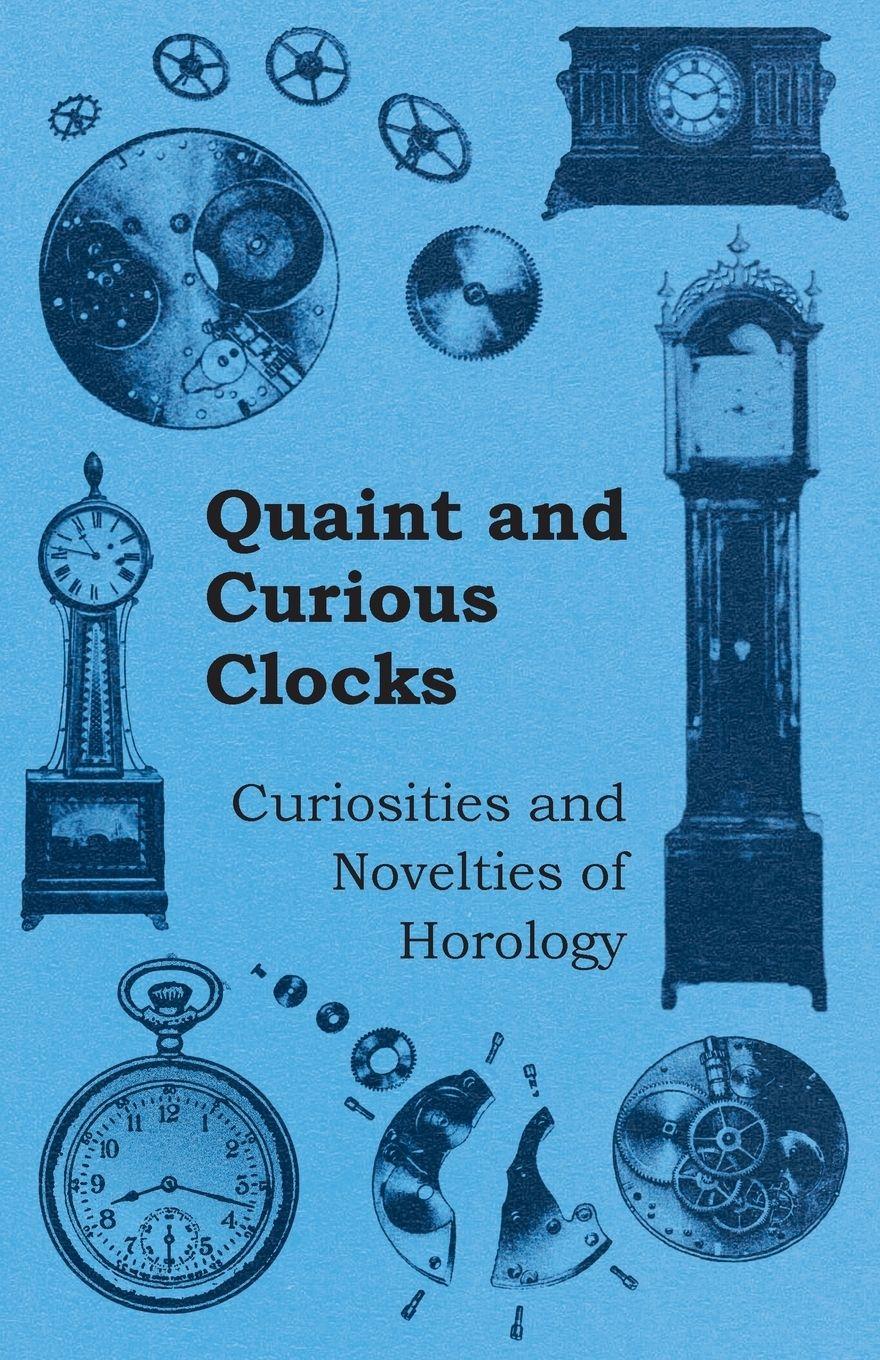 Vorderes Coverbild Quaint and Curious Clocks - Curiosities and Novelties of Horology