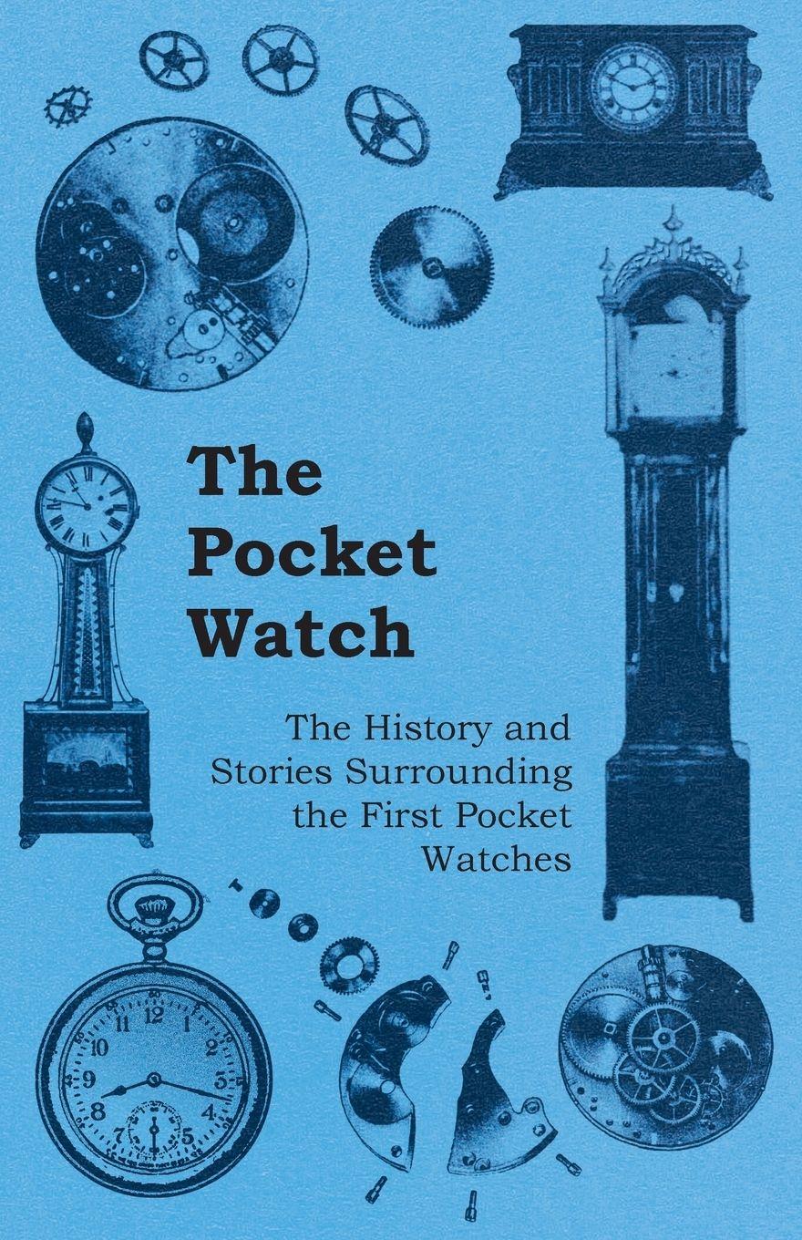 Vorderes Coverbild The Pocket Watch - The History and Stories Surrounding the First Pocket Watches