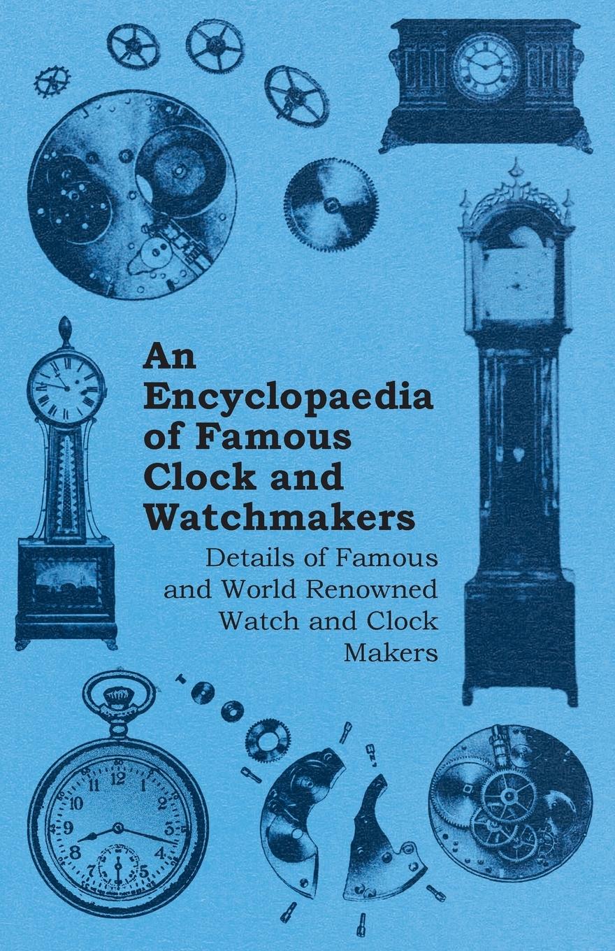 Vorderes Coverbild An Encyclopaedia of Famous Clock and Watchmakers - Details of Famous and World Renowned Watch and Clock Makers