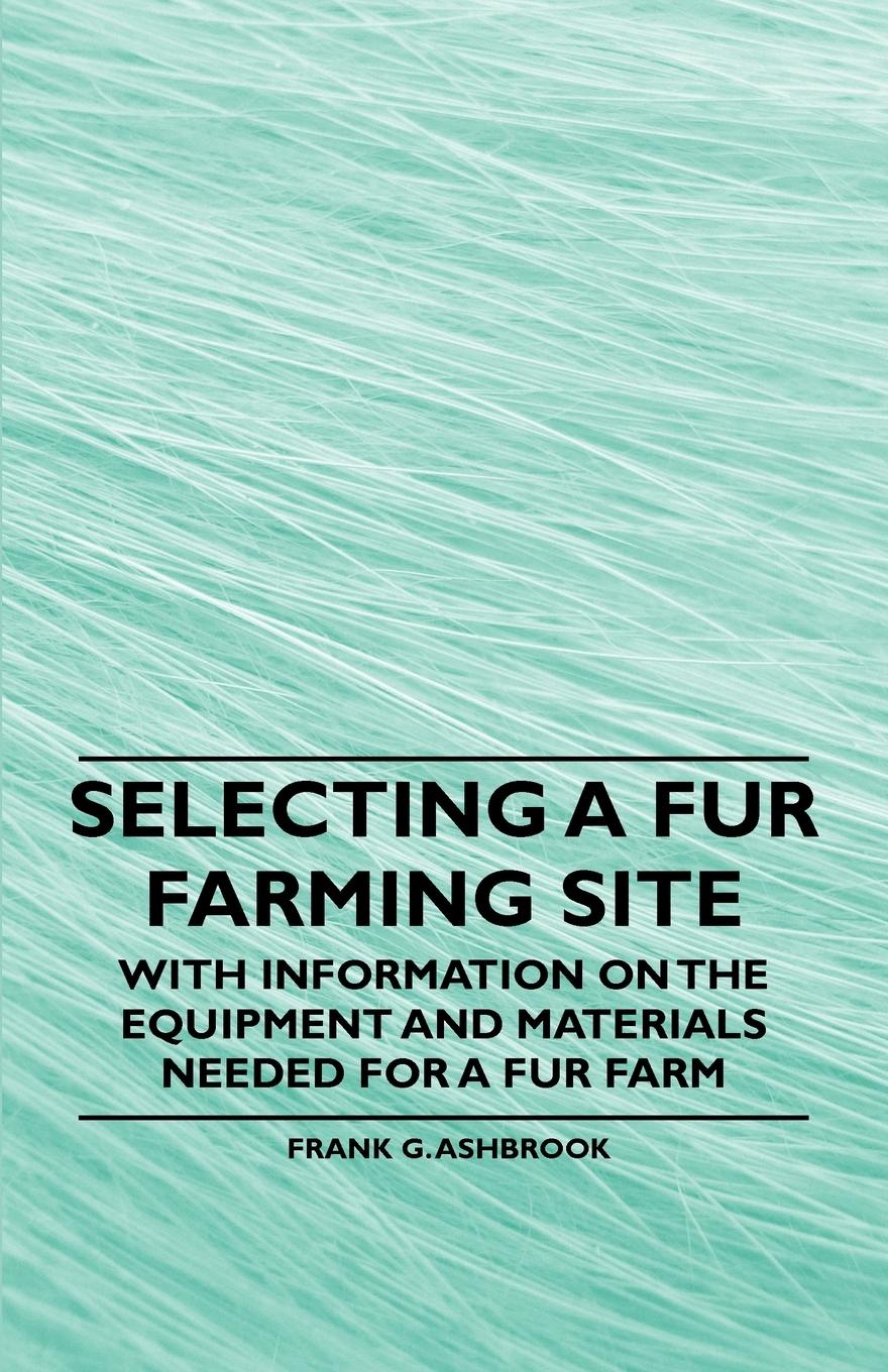 Vorderes Coverbild Selecting a Fur Farming Site - With Information on the Equipment and Materials Needed for a Fur Farm
