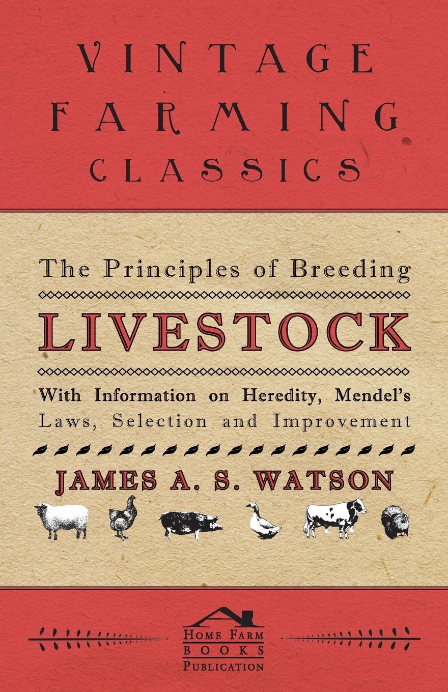 Vorderes Coverbild The Principles of Breeding Livestock - With Information on Heredity, Mendel's Laws, Selection and Improvement