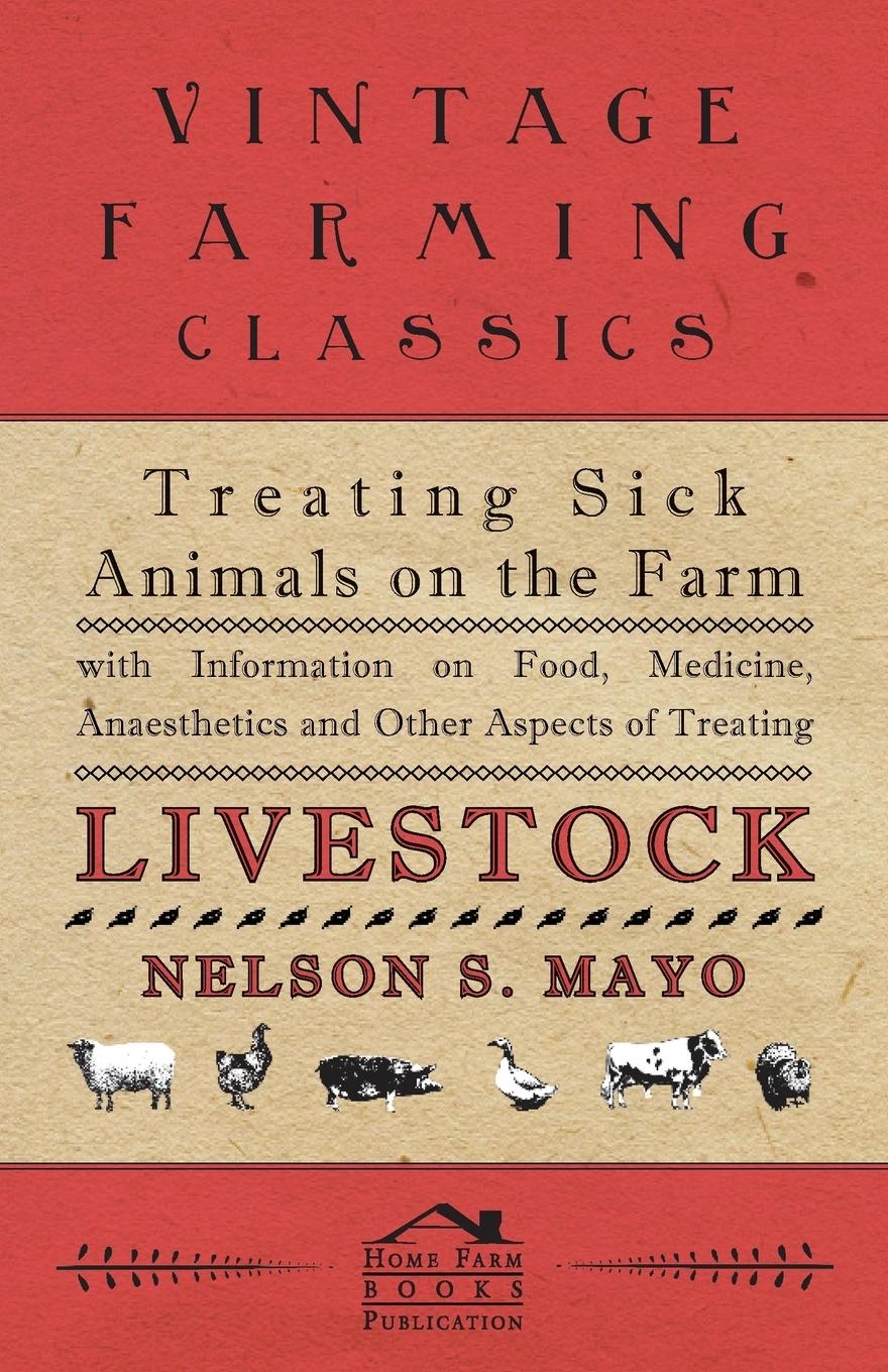 Vorderes Coverbild Treating Sick Animals on the Farm With Information on Food, Medicine, Anaesthetics and Other Aspects of Treating Livestock