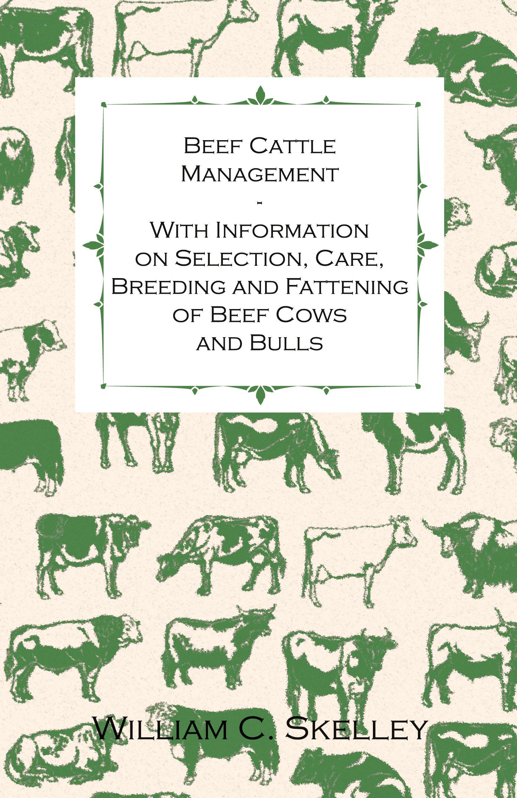 Vorderes Coverbild Beef Cattle Management - With Information on Selection, Care, Breeding and Fattening of Beef Cows and Bulls