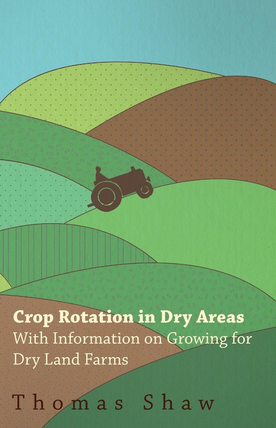 Vorderes Coverbild Crop Rotation in Dry Areas - With Information on Growing for Dry Land Farms