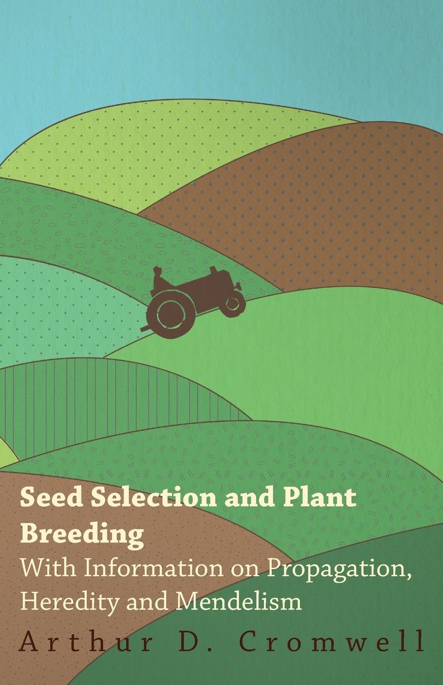 Vorderes Coverbild Seed Selection and Plant Breeding - With Information on Propagation, Heredity and Mendelism