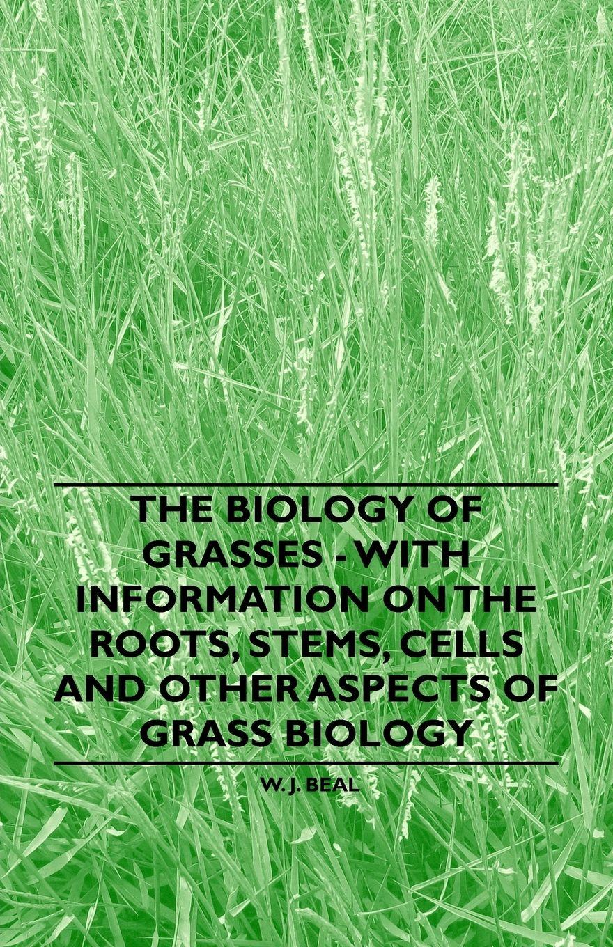 Vorderes Coverbild The Biology of Grasses - With Information on the Roots, Stems, Cells and Other Aspects of Grass Biology