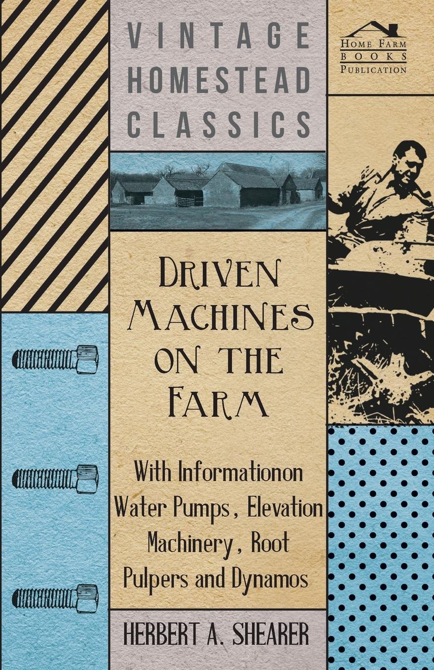 Vorderes Coverbild Driven Machines on the Farm - With Information on Water Pumps, Elevation Machinery, Root Pulpers and Dynamos