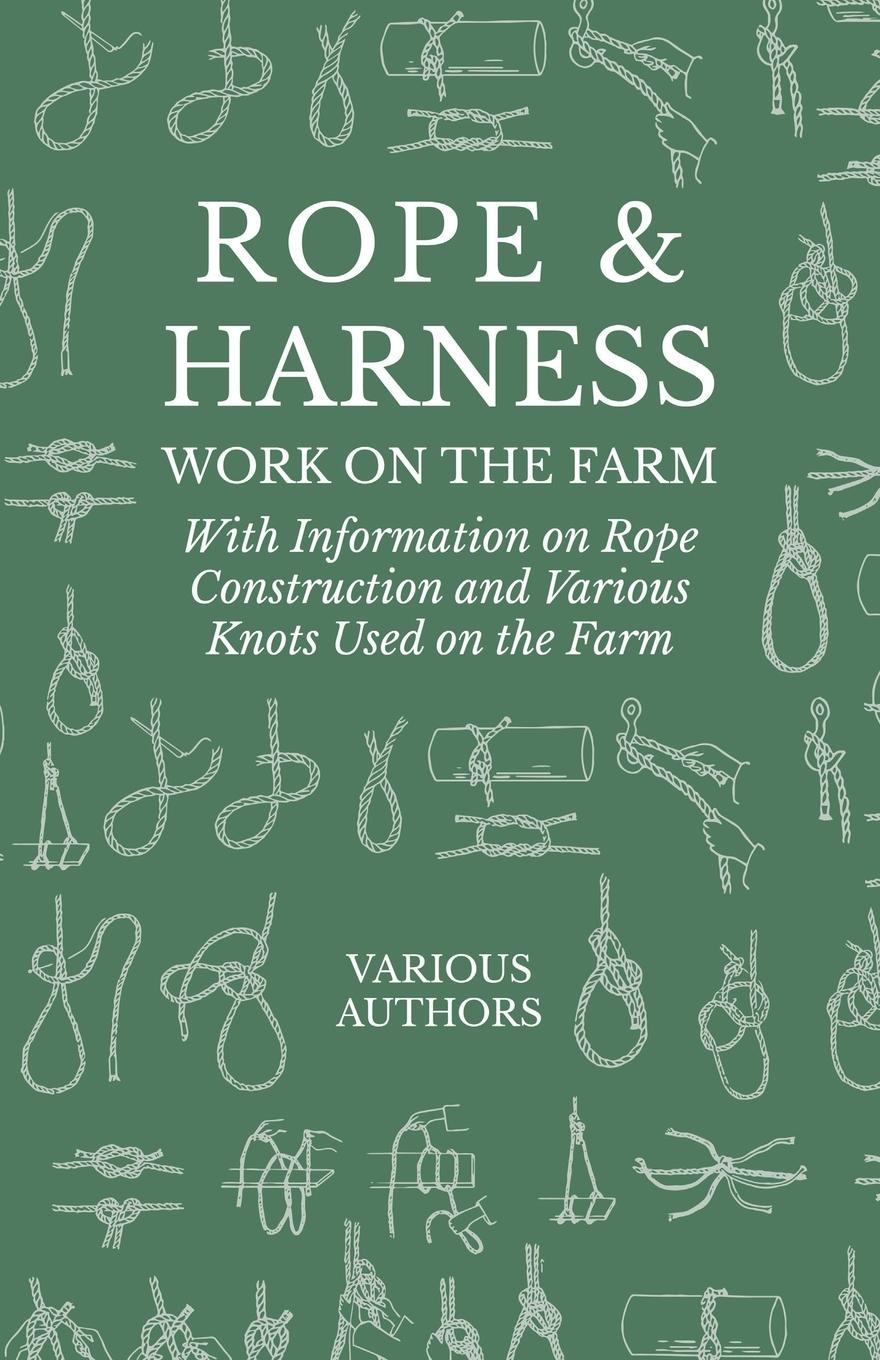 Vorderes Coverbild Rope and Harness Work on the Farm - With Information on Rope Construction and Various Knots Used on the Farm
