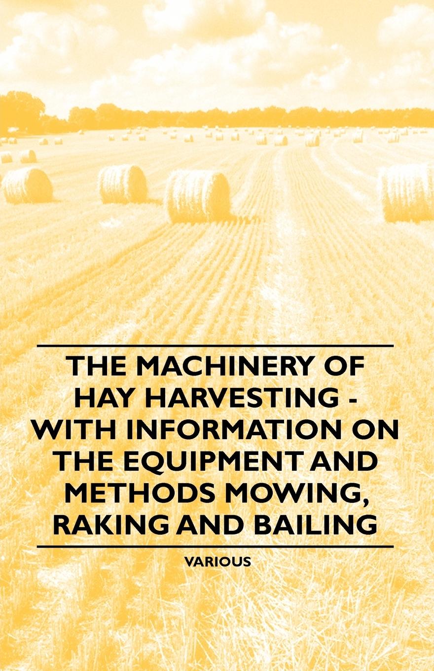 Vorderes Coverbild The Machinery of Hay Harvesting - With Information on the Equipment and Methods Mowing, Raking and Bailing