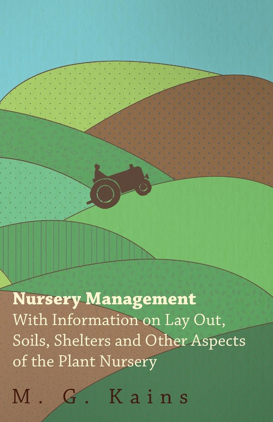 Vorderes Coverbild Nursery Management - With Information on Lay Out, Soils, Shelters and Other Aspects of the Plant Nursery