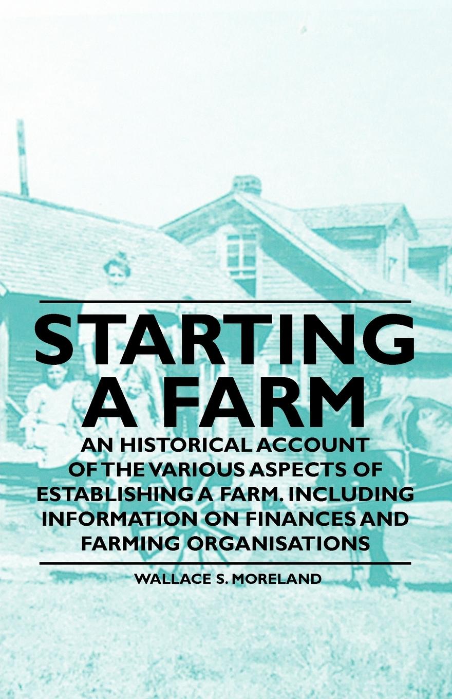 Vorderes Coverbild Starting a Farm - An Historical Account of the Various Aspects of Establishing a Farm. Including Information on Finances and Farming Organisations