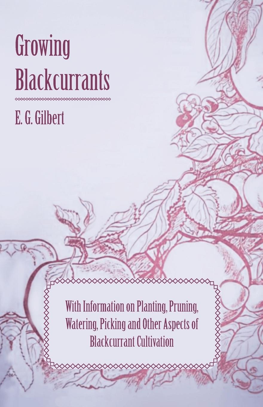 Vorderes Coverbild Growing Blackcurrants - With Information on Planting, Pruning, Watering, Picking and Other Aspects of Blackcurrant Cultivation