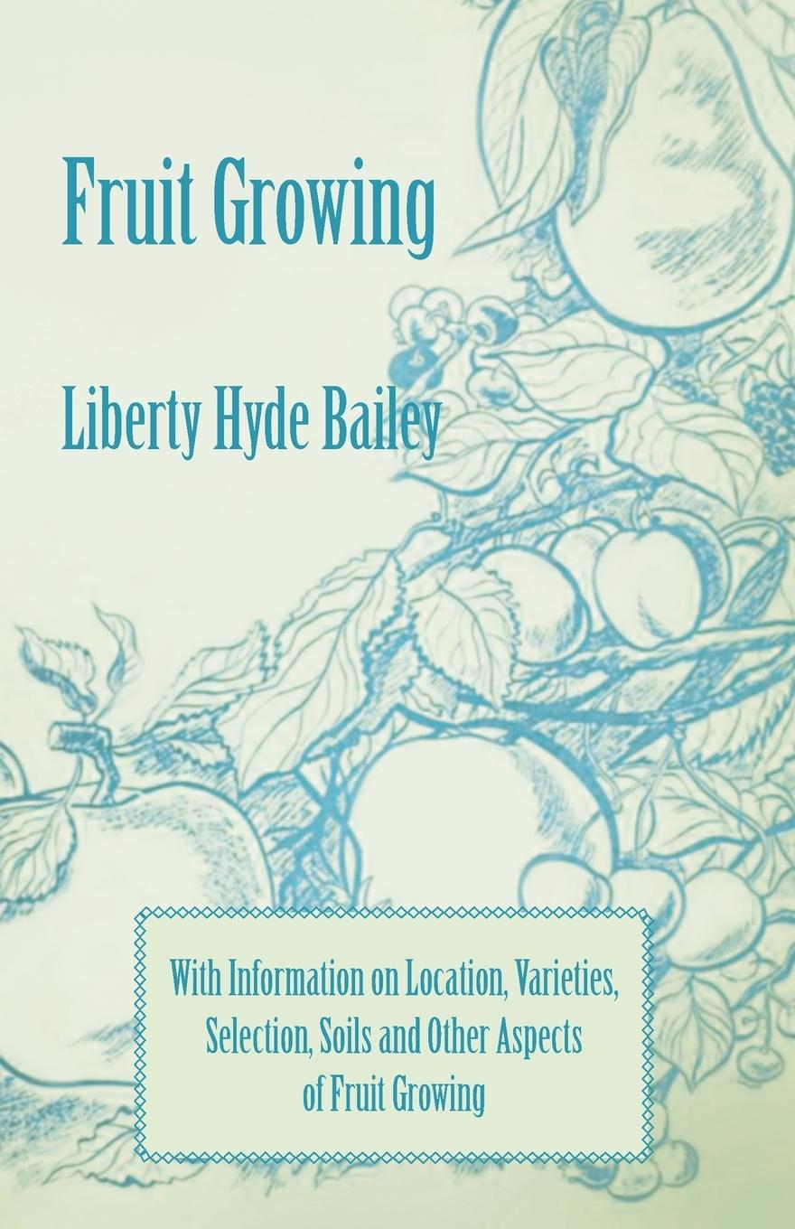 Vorderes Coverbild Fruit Growing - With Information on Location, Varieties, Selection, Soils and Other Aspects of Fruit Growing