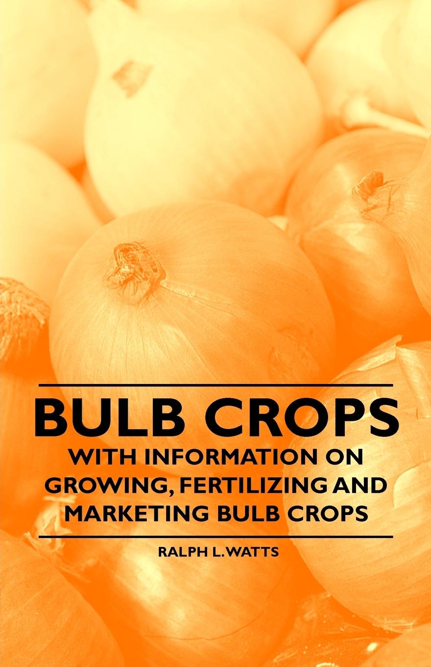 Vorderes Coverbild Bulb Crops - With Information on Growing, Fertilizing and Marketing Bulb Crops