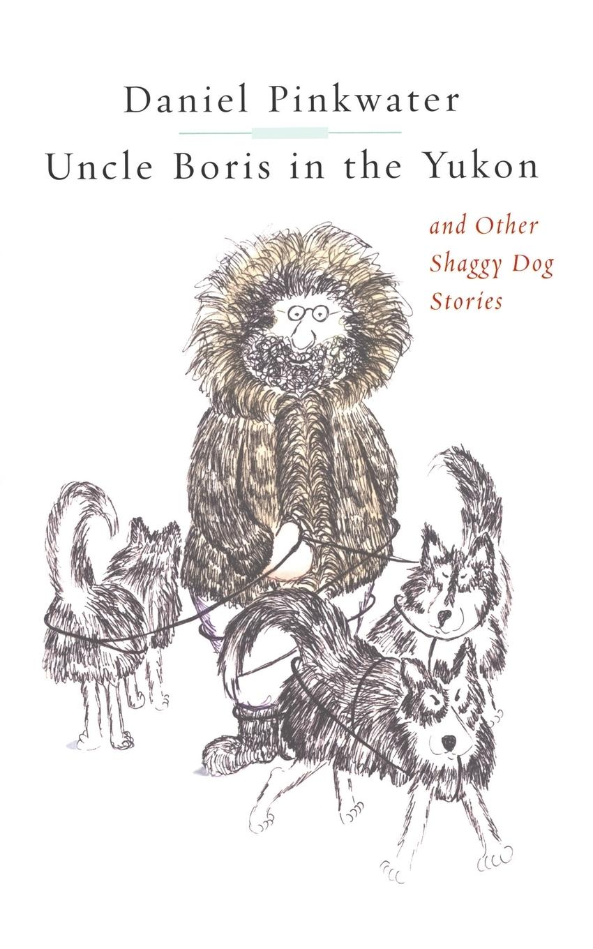 Vorderes Coverbild Uncle Boris in the Yukon and Other Shaggy Dog Stor