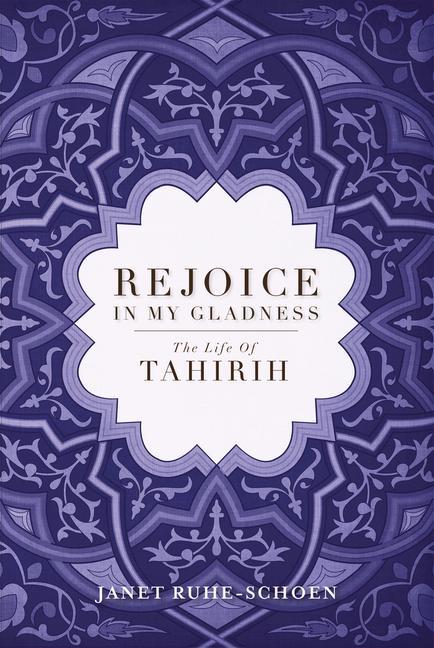 Vorderes Coverbild Rejoice in My Gladness: The Life of Tahirih